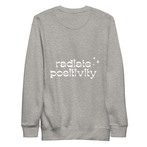 Premium Crew Neck Sweatshirt - "Radiate Positivity"